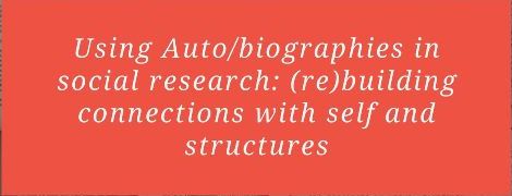Talk on Using auto/biographies in social research: (re)building connections with self and structures
